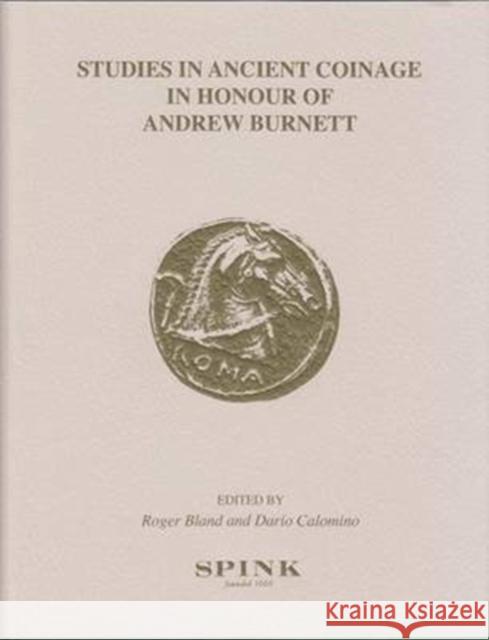 Studies in Ancient Coinage in Honour of Andrew Burnett Michael Harlan Roger Bland Dario Calomino 9781907427572 Spink & Son Ltd