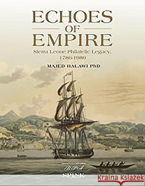 Echoes of Empire, 2 Volume Set: Sierra Leone Philatelic Legacy, 1786-1980 Halawi, Majed 9781907427961