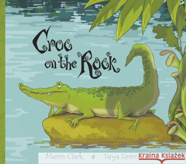 Croc On The Rock Marion Clark 9781907432149 Hogs Back Books Ltd