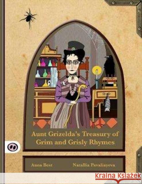 Aunt Grizelda's Treasury of Grim and Grisly Rhyme Best, Anna 9781907432286 Hogs Back Books Ltd