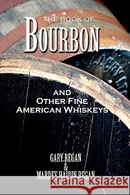 The Book of Bourbon and Other Fine American Whiskeys Gary Regan Mardee Haidin Regan 9781907434099 Jared Brown