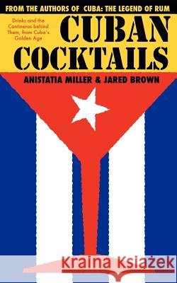 Cuban Cocktails Jared McDaniel Brown Anistatia Renard Miller 9781907434105 Jared Brown