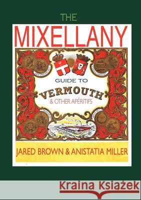 The Mixellany Guide to Vermouth & Other AP Ritifs Brown, Jared McDaniel 9781907434259