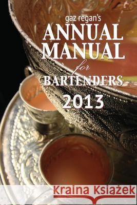 Gaz Regan's Annual Manual for Bartenders 2013 Gary, Regan 9781907434402 Jared Brown