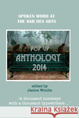 The Pop Up Anthology 2014: Spoken Word at the Bar des Arts Janice Windle (Editor) 9781907435249