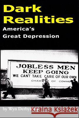 Dark Realities: America's Great Depression Wyn Derbyshire 9781907444777 Spiramus Press