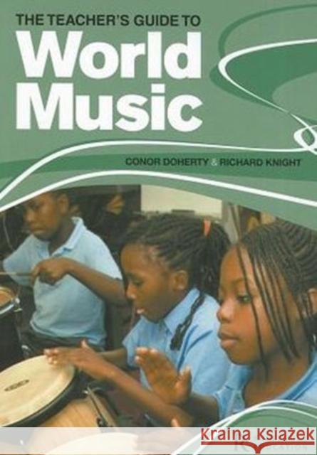 The Teacher's Guide To World Music Richard Knight, Conor Doherty 9781907447150