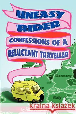 Uneasy Rider: Confessions of a Reluctant Traveller Allie Sommerville 9781907461996