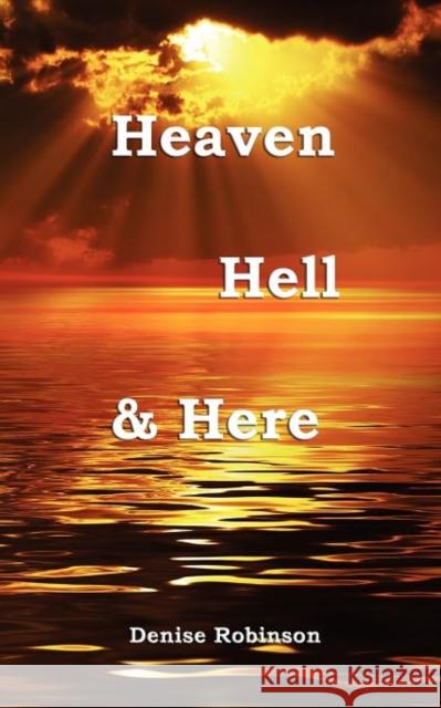 Heaven Hell & Here Denise Robinson 9781907463143