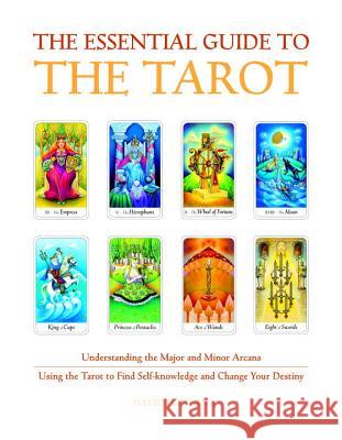 The Essential Guide to the Tarot: Understanding the Major and Minor Arcana - Using the Tarot the Find Self-Knowledge and Change Your Destiny Fontana, David 9781907486760 Paul Watkins