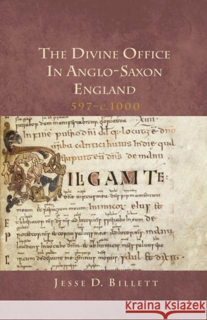 The Divine Office in Anglo-Saxon England, 597-C.1000 Jesse Billett 9781907497353