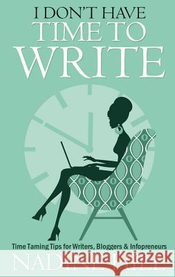 I Don't Have Time To Write - Time Taming Tips for Writers, Bloggers & Infopreneurs Hill, Nadine 9781907498534 Book Shaker