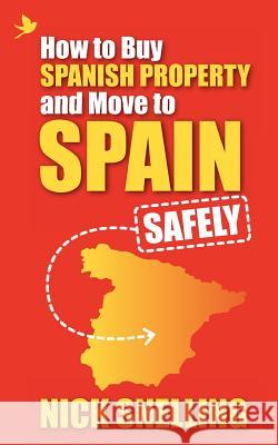 How to Buy Spanish Property and Move to Spain ... Safely Nick Snelling 9781907498800 Summertime Publishing