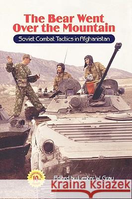 The Bear Went Over the Mountain: Soviet Combat Tactics in Afghanistan Grau, Lester W. 9781907521027 WWW.Militarybookshop.Co.UK