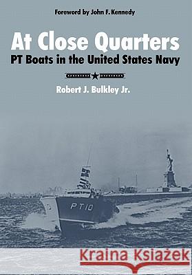 At Close Quarters: PT Boats in the United States Navy Bulkley, Robert J. 9781907521072 WWW.Militarybookshop.Co.UK
