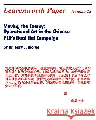 Moving the Enemy: Operational Art in the Chinese PLA's Huai Hai Campaign Gary J. Bjorge 9781907521218 Books Express Publishing