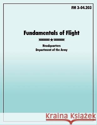 Fundamentals of Flight: The official U.S. Army Field Manual FM 3-04.203 U. S. Army 9781907521294 WWW.Militarybookshop.Co.UK