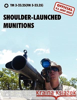 Shoulder-Launched Munitions: The Official United States Army Technical Manual TM 3-23.25(fm 3-23.25) (September 2010) U. S. Department of the Army 9781907521331 WWW.Militarybookshop.Co.UK