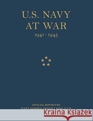 U.S. Navy at War: Official Reports by Fleet Admiral Ernest J. King, U.S.N. King, Ernest J. 9781907521423 WWW.Militarybookshop.Co.UK