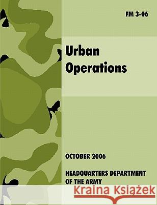 Urban Operations: The Official U.S.Army Field Manual FM 3-06 U. S. Department of the Army 9781907521492 WWW.Militarybookshop.Co.UK
