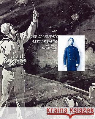 Three Splendid Little Wars: The Diary of Joseph K. Taussig, 1898-1901 Cherpak, Evelyn M. 9781907521768 WWW.Militarybookshop.Co.UK