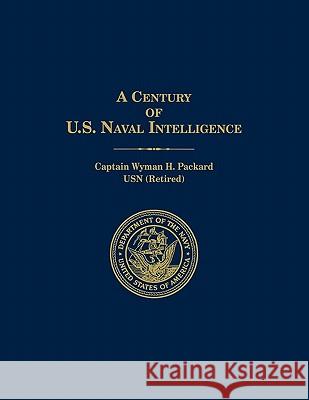 A Century of U.S. Naval Intelligence Wyman H. Packard Naval Historical Center                  M. W. Cramer 9781907521782