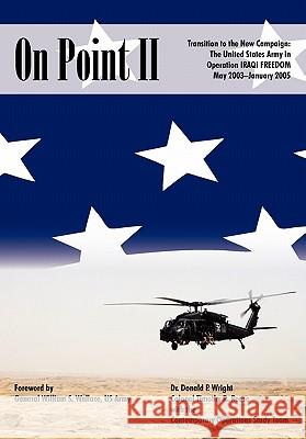 On Point II: Transition to the New Campaign: The United States Army in Operation Iraqi Freedom, May 2003-January 2005 Wright, Donald P. 9781907521881