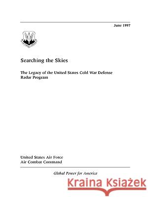 Searching the Skies: The Legacy of the United States Cold War Defense Radar Program Winkler, David F. 9781907521911