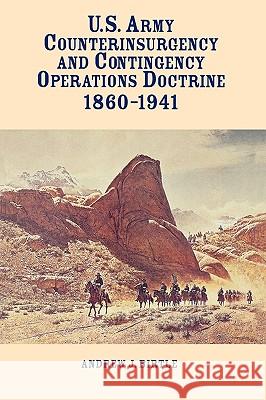 United States Army Counterinsurgency and Contingency Operations Doctrine, 1860-1941 Andrew J. Birtle 9781907521928