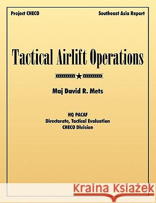 Tactical Airlift Operations David R. Mets Project Checo 9781907521980 WWW.Militarybookshop.Co.UK