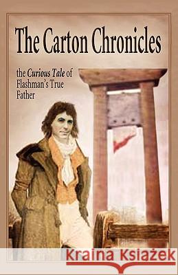 The Carton Chronicles: The Curious Tale of Flashman's True Father Keith Laidler 9781907523014