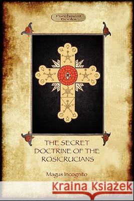 The Secret Doctrine of the Rosicrucians Magus Incognito 9781907523755