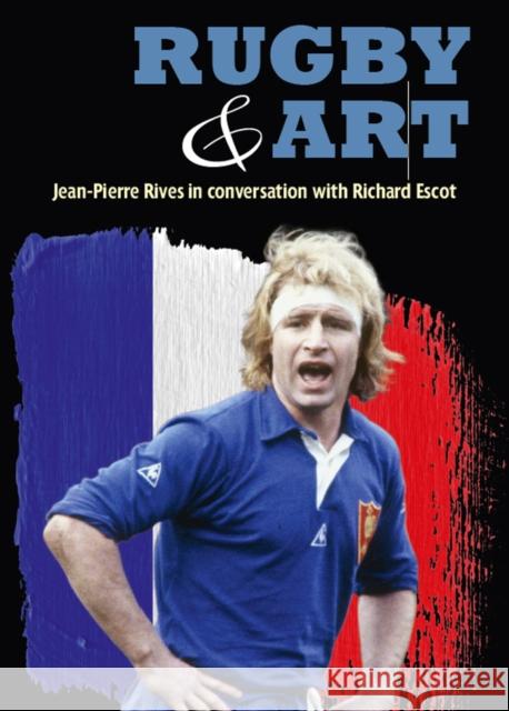 Rugby & Art Jean-Pierre Rives 9781907524493 SPORTS BOOKS