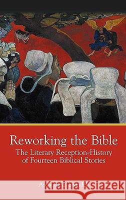 Reworking the Bible: The Literary Reception-History of Fourteen Biblical Stories Anthony Charles Swindell 9781907534010 Sheffield Phoenix Press