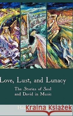 Love, Lust, and Lunacy: The Stories of Saul and David in Music Leneman, Helen 9781907534065