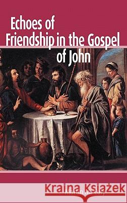 Echoes of Friendship in the Gospel of John Martin M. Culy 9781907534102