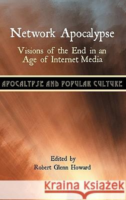 Network Apocalypse: Visions of the End in an Age of Internet Media Howard, Robert Glenn 9781907534133 Sheffield Phoenix Press Ltd