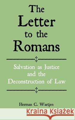 The Letter to the Romans: Salvation as Justice and the Deconstruction of Law Waetjen, Herman C. 9781907534225 Sheffield Phoenix Press Ltd