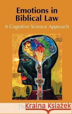 Emotions in Biblical Law: A Cognitive Science Approach Kazen, Thomas 9781907534294 Sheffield Phoenix Press Ltd