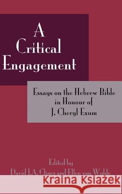 A Critical Engagement: Essays on the Hebrew Bible in Honour of J. Cheryl Exum Clines, David J. a. 9781907534331 0
