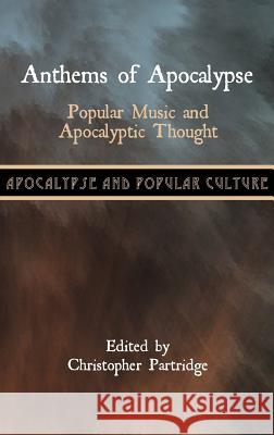 Anthems of Apocalypse: Popular Music and Apocalyptic Thought Partridge, Christopher 9781907534348 Sheffield Phoenix Press Ltd