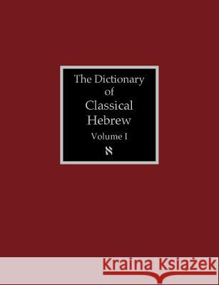 The Dictionary of Classical Hebrew Volume 1: Aleph David J. a. Clines 9781907534393