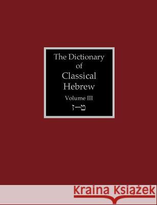 The Dictionary of Classical Hebrew Volume 3: Zayin-Teth David J. a. Clines 9781907534416 Sheffield Phoenix Press Ltd.