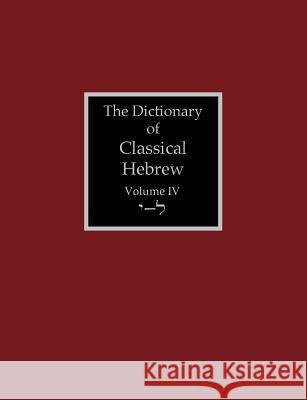 The Dictionary of Classical Hebrew Volume 4: Yodh-Lamedh David J. a. Clines 9781907534423 Sheffield Phoenix Press Ltd.