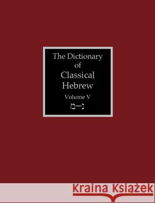 The Dictionary of Classical Hebrew Volume 5: Mem-Nun David J. a. Clines 9781907534430