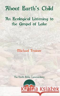 About Earth's Child: An Ecological Listening to the Gospel of Luke Trainor, Michael 9781907534645