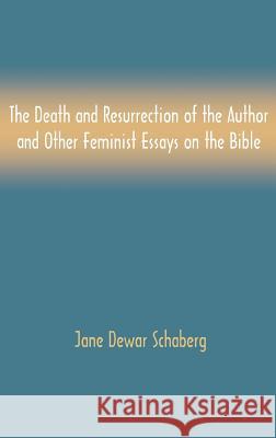 The Death and Resurrection of the Author and Other Feminist Essays on the Bible Jane Dewar Schaberg 9781907534737 Sheffield Phoenix Press