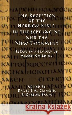 The Reception of the Hebrew Bible in the Septuagint and the New Testament: Essays in Memory of Aileen Guilding Clines, David J. a. 9781907534805 Sheffield Phoenix Press Ltd