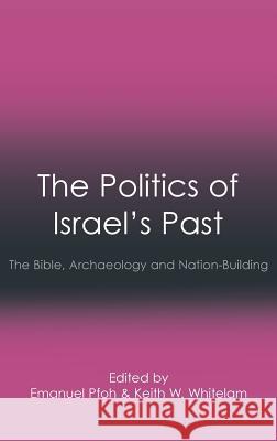 The Politics of Israel's Past: The Bible, Archaeology and Nation-Building Pfoh, Emanuel 9781907534829 BERTRAMS PRINT ON DEMAND