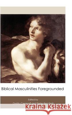 Biblical Masculinities Foregrounded Ovidiu Creanga Peter-Ben Smit 9781907534881